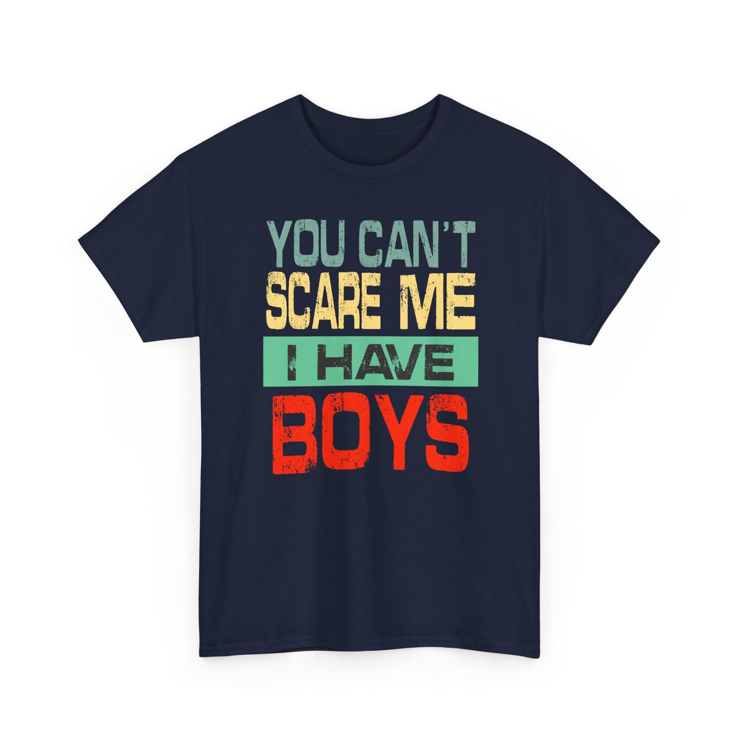 You Can’t Scare Me I Have Boys – Premium Quality Funny Boy Mom Unisex Heavy T-Shirt