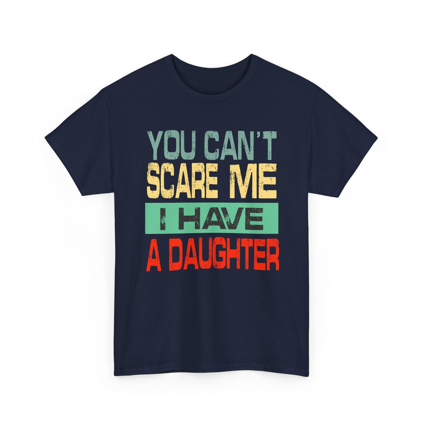 You Can’t Scare Me I Have a Daughter – Premium Quality Funny Parent T-Shirt