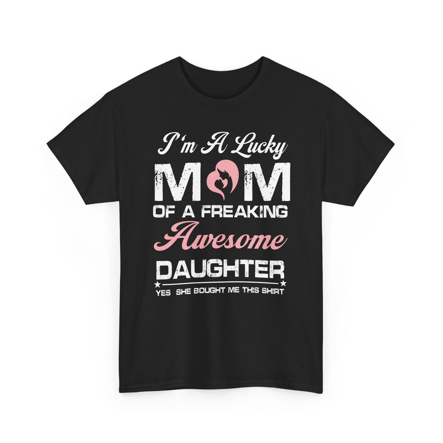 I’m A Lucky Mom Gift From Daughter – Funny Mother’s Day Unisex T-Shirt