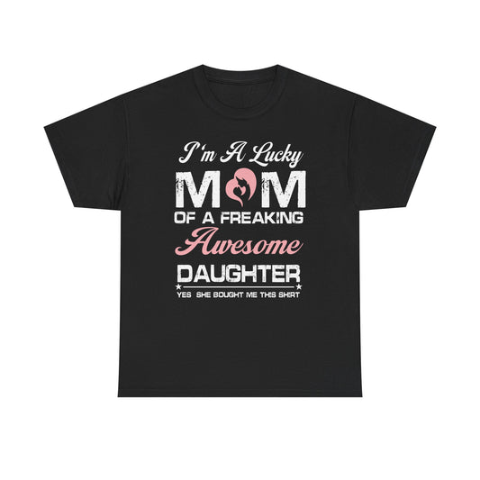 I’m A Lucky Mom Gift From Daughter – Funny Mother’s Day Unisex T-Shirt