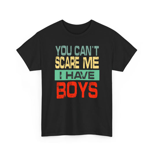 You Can’t Scare Me I Have Boys – Premium Quality Funny Boy Mom Unisex Heavy T-Shirt