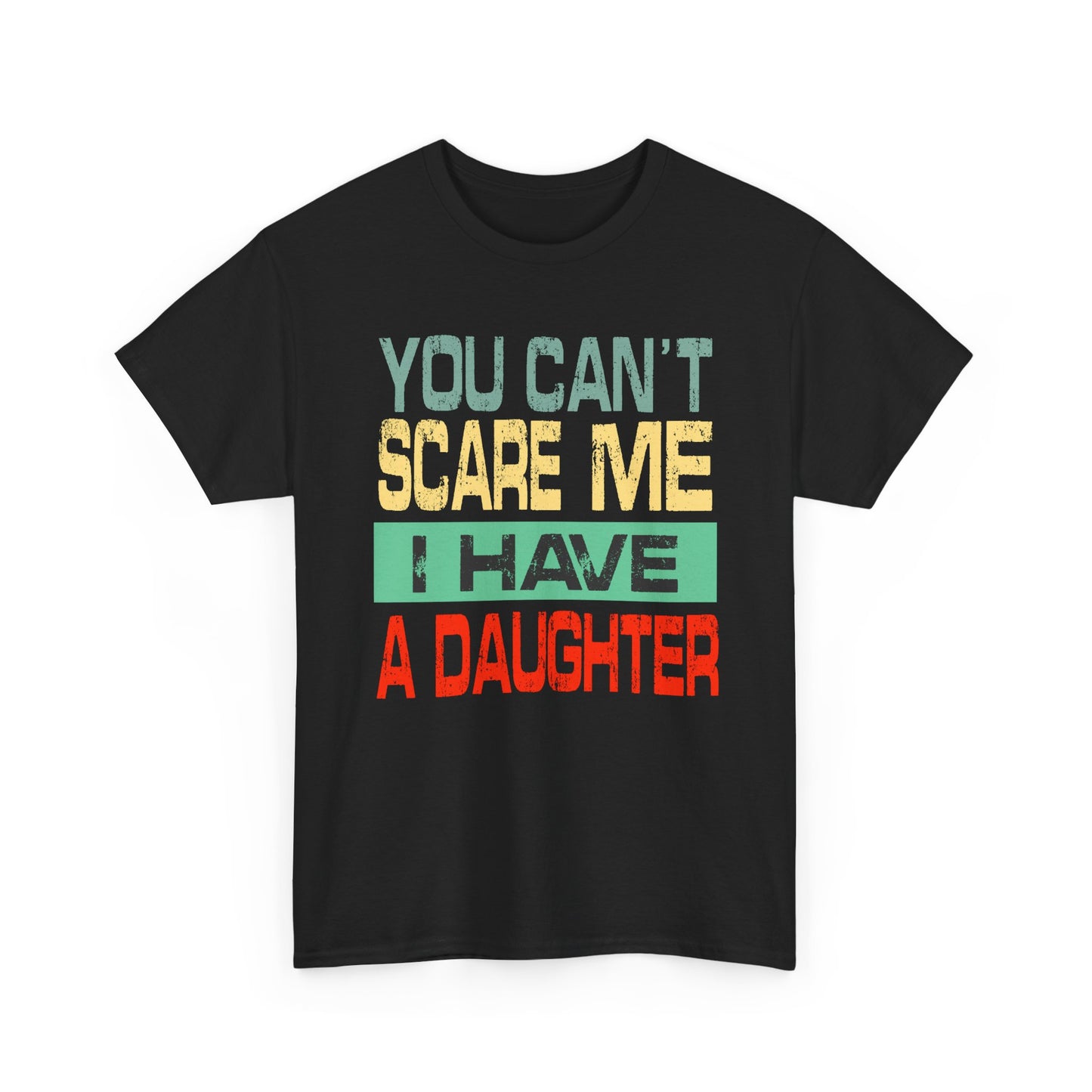 You Can’t Scare Me I Have a Daughter – Premium Quality Funny Parent T-Shirt